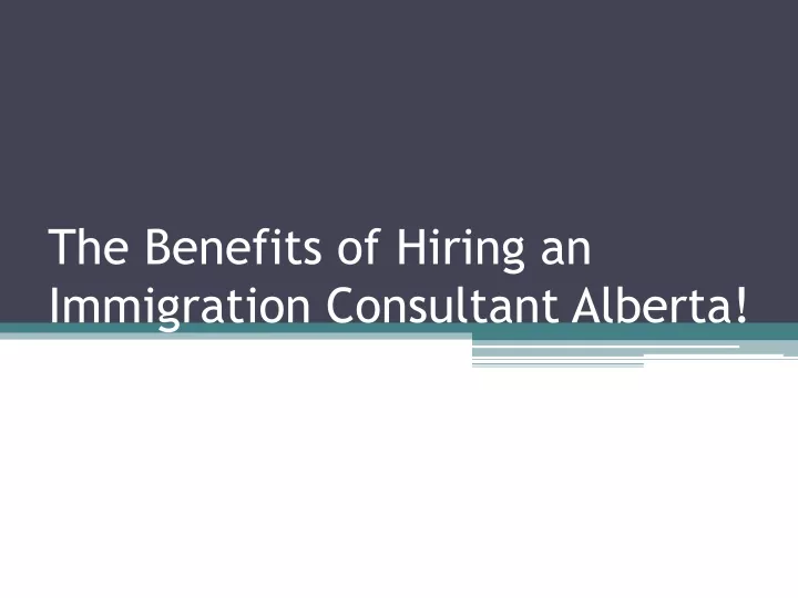 the benefits of hiring an immigration consultant alberta