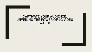 Captivate Your Audience Unveiling the Power of LG Video Walls