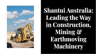 Shantui Australia leading the way in construction mining earthmoving machinery