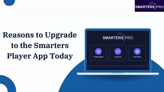 Reasons to Upgrade to the Smarters Player App Today