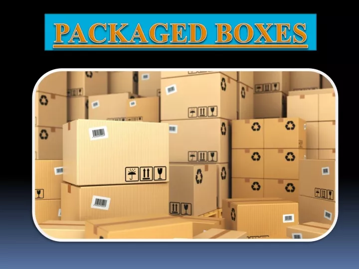 packaged boxes