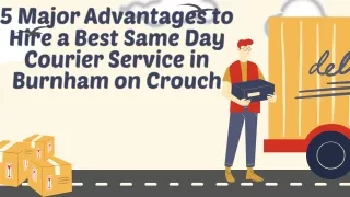 5 Major Advantages to Hire a Best Same Day Courier Service in Burnham on Crouch