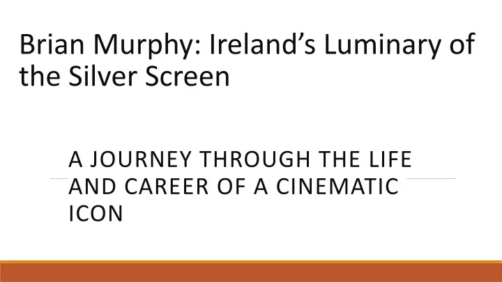 brian murphy ireland s luminary of the silver screen