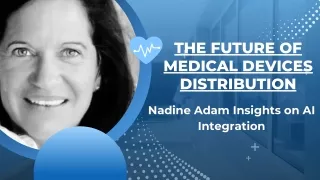 Nadine Adam Insights on AI Integration - The Future of Medical Devices Distribution