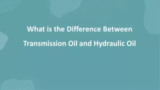 What is the Difference Between Transmission Oil and Hydraulic Oil