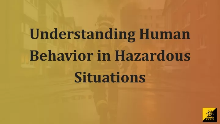 understanding human behavior in hazardous