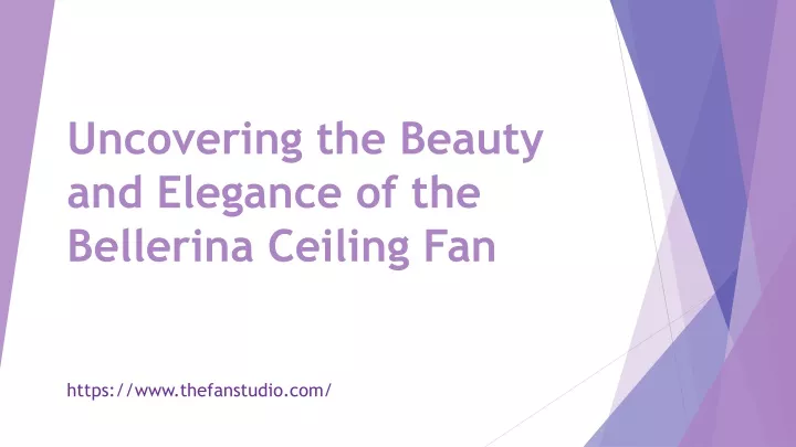 uncovering the beauty and elegance of the bellerina ceiling fan