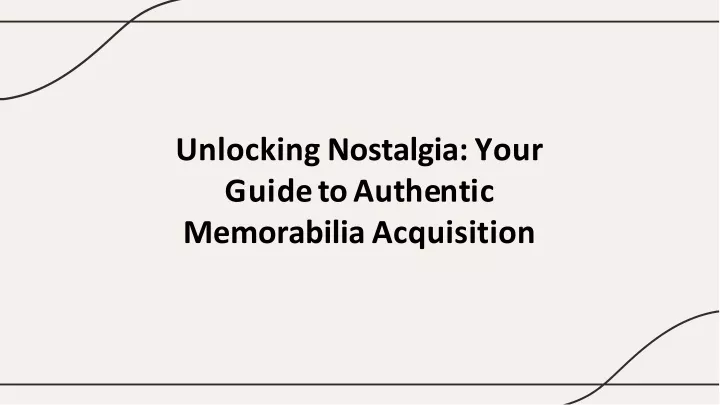 unlocking nostalgia your g u i d e t o a u t h e n t i c memorabilia acquisition