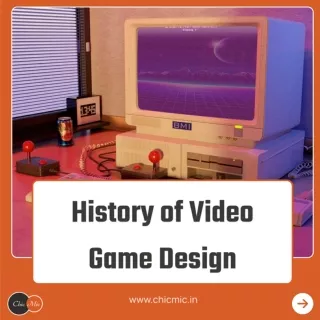 History Of Game Design - ChicMic