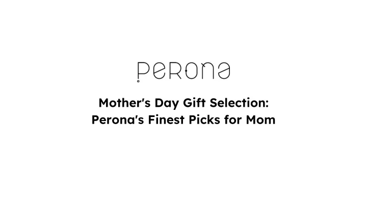 mother s day gift selection perona s finest picks for mom