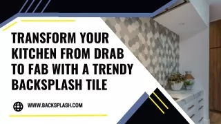 Transform Your Kitchen from Drab to Fab with a Trendy Backsplash Tile