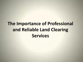 The Importance of Professional and Reliable Land Clearing