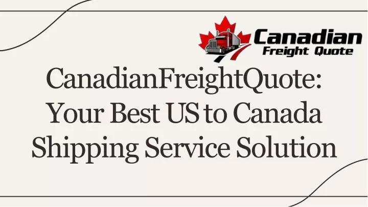 canadianfreightquote yourbestustocanada