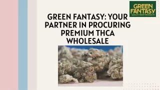 Green Fantasy Your Partner in Procuring Premium THCA Wholesale
