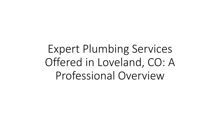 expert plumbing services offered in loveland co a professional overview