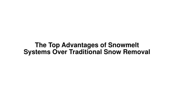 the top advantages of snowmelt systems over