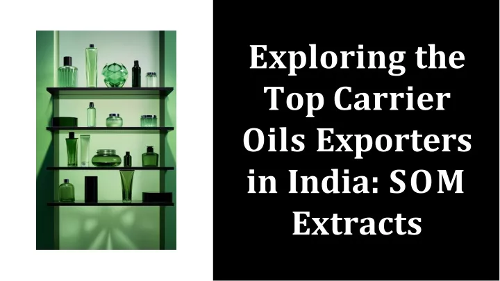 exploring the top carrier oils exporters in india