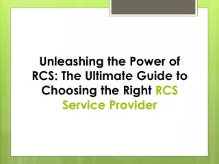 Unleashing the Power of RCS: The Ultimate Guide to Choosing RCS Service Provider