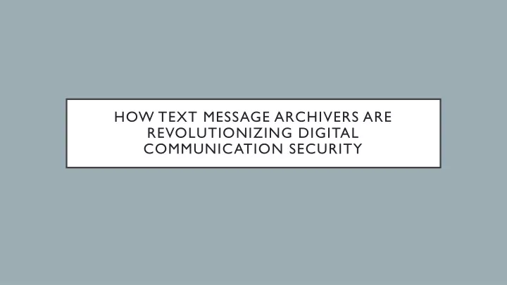 how text message archivers are revolutionizing