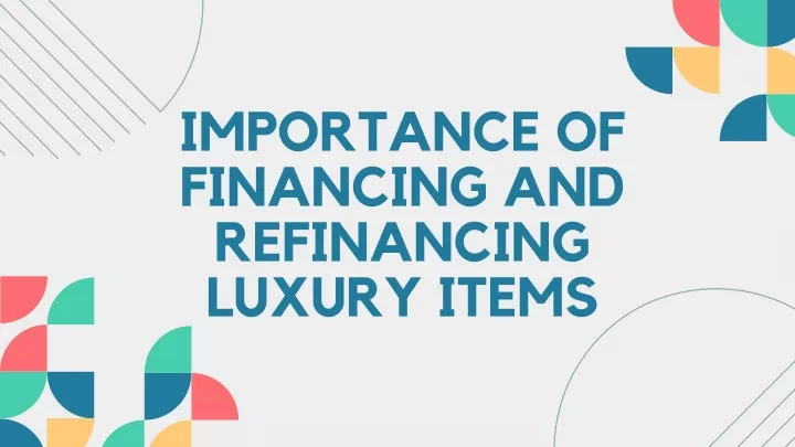 importance of financing and refinancing luxury