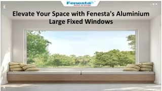 Elevate Your Space with Fenesta's Aluminium Large Fixed Windows