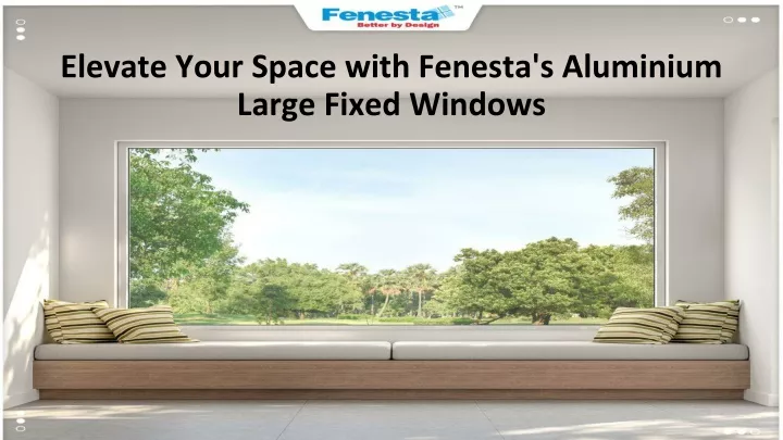 elevate your space with fenesta s aluminium large fixed windows