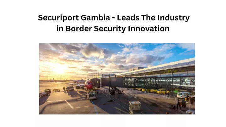 securiport gambia leads the industry in border