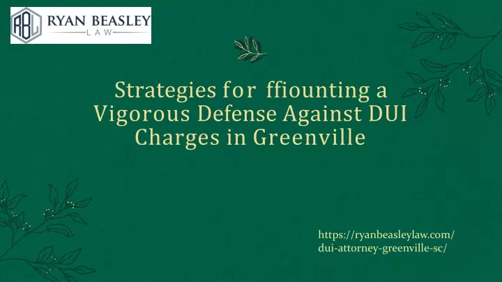 strategies for ffiounting a vigorous defense against dui charges in greenville