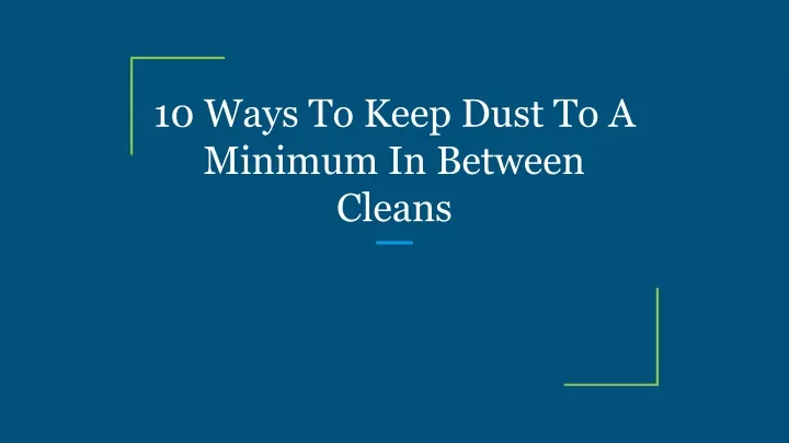 10 ways to keep dust to a minimum in between