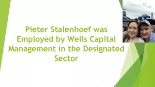 Pieter Stalenhoef was Employed by Wells Capital Management in the Designated Sector