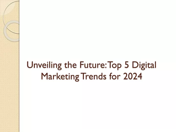 unveiling the future top 5 digital marketing trends for 2024