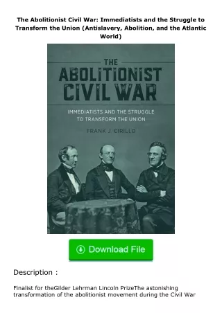 Download⚡PDF❤ The Abolitionist Civil War: Immediatists and the Struggle to Transform the Union (Antislavery, Abolition,