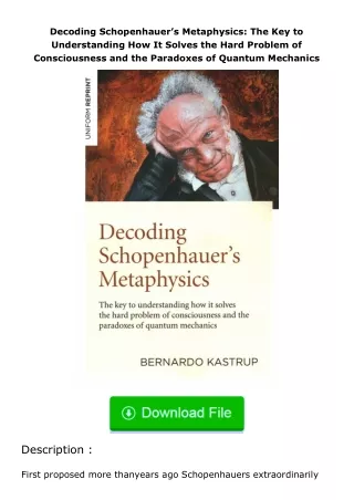 ✔️download⚡️ (pdf) Decoding Schopenhauer’s Metaphysics: The Key to Understanding How It Solves the Hard Problem of Consc