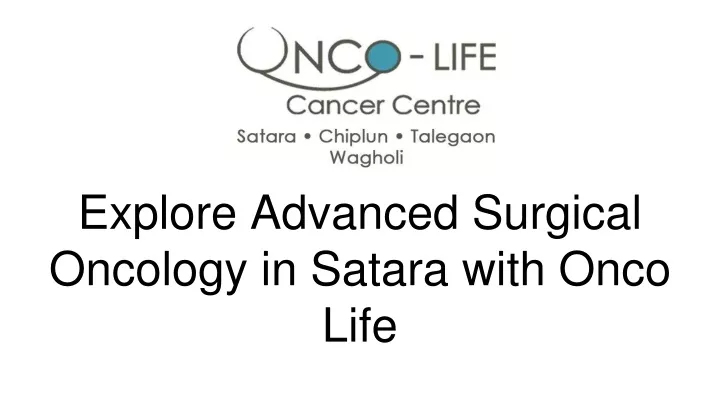 explore advanced surgical oncology in satara with onco life