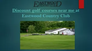 Discount golf courses near me at Eastwood Country Club