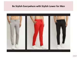 Be Stylish Everywhere with Stylish Lower for Men