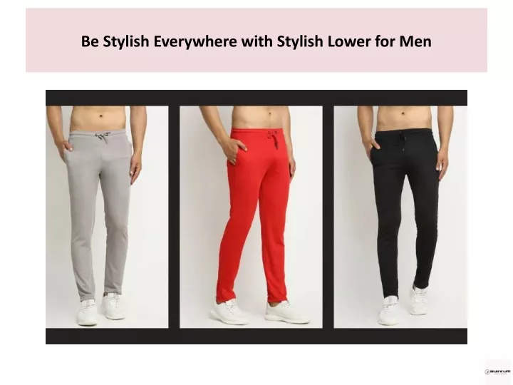 be stylish everywhere with stylish lower for men