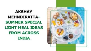 Akshay Mehndiratta Summer Special Light Meal Ideas From Across India
