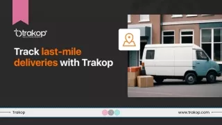 Track Final Mile Deliveries with Trakop – Delivery Management Software