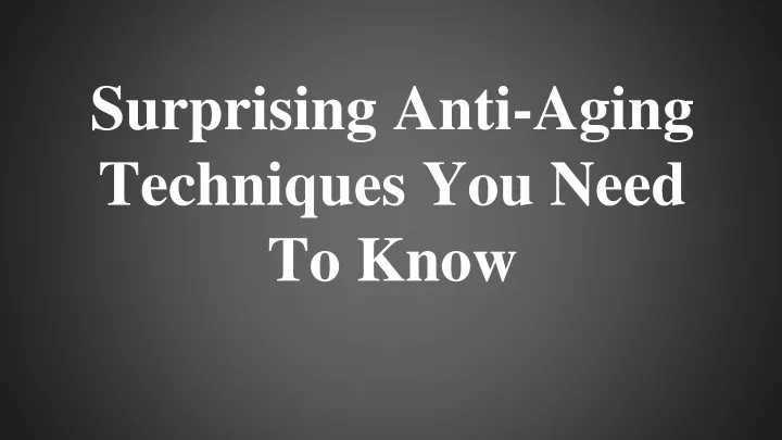 surprising anti aging techniques you need to know