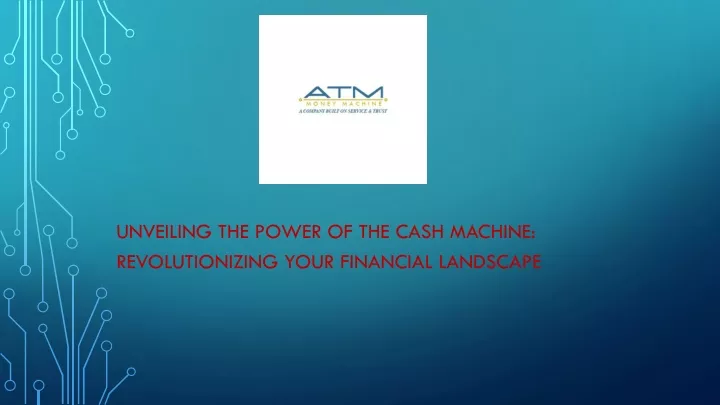 unveiling the power of the cash machine revolutionizing your financial landscape