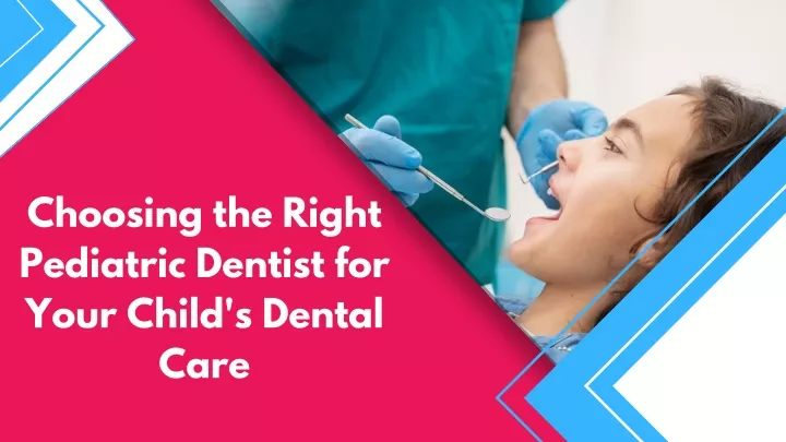 choosing the right pediatric dentist for your