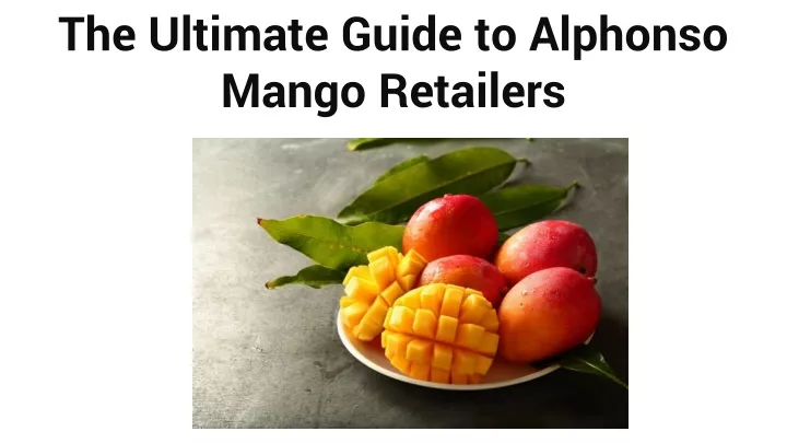 the ultimate guide to alphonso mango retailers