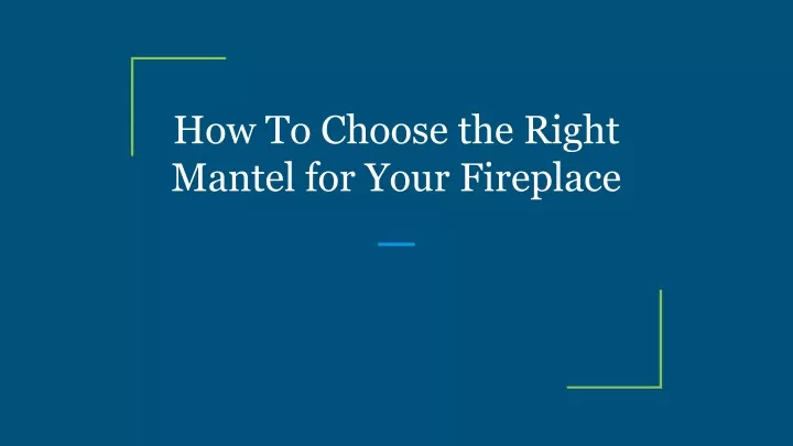 how to choose the right mantel for your fireplace