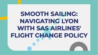 slidesgo-smooth-sailing-navigating-lyon-with-sas-airlines-flight-change-policy-202404241156291Dsr