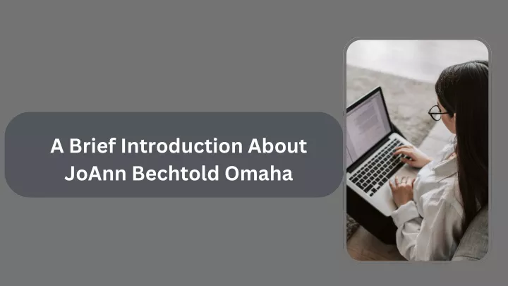 a brief introduction about joann bechtold omaha