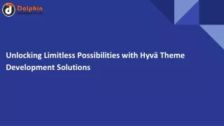 Unlocking Limitless Possibilities with Hyvä Theme Development Solutions