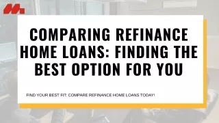 Comparing Refinance Home Loans: Finding the Best Option for You