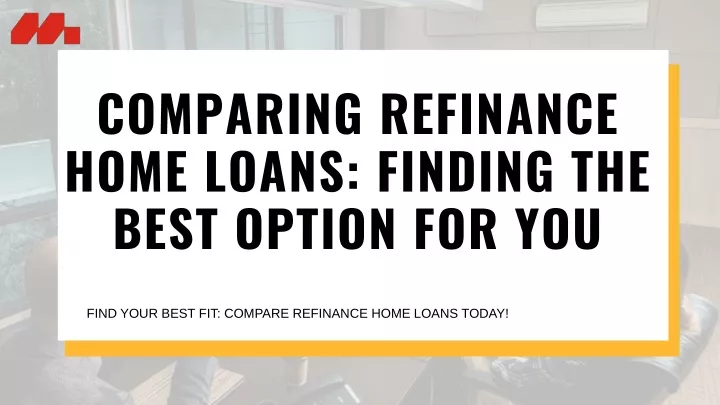 comparing refinance home loans finding the best