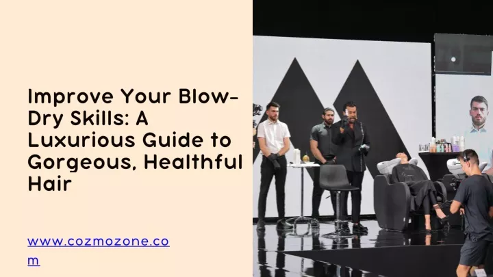 improve your blow dry skills a luxurious guide